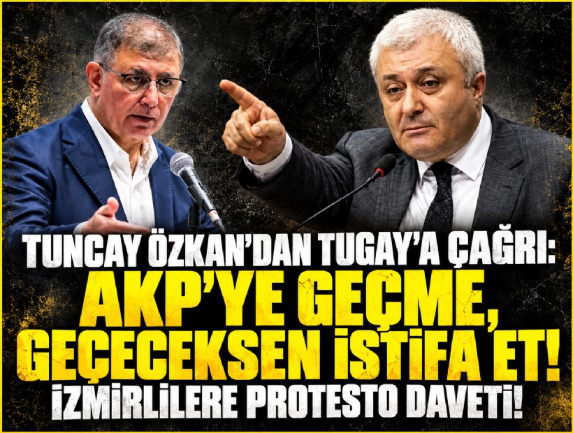 Tuncay Özkan’dan Tugay’a peş peşe çağrı: 'AKP’ye geçme, geçeceksen istifa et!'