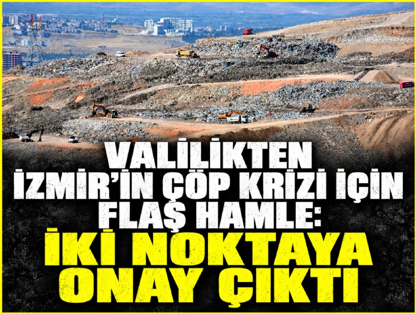 Valilikten İzmir'in çöp krizi için flaş hamle: İki bölgeye onay çıktı
