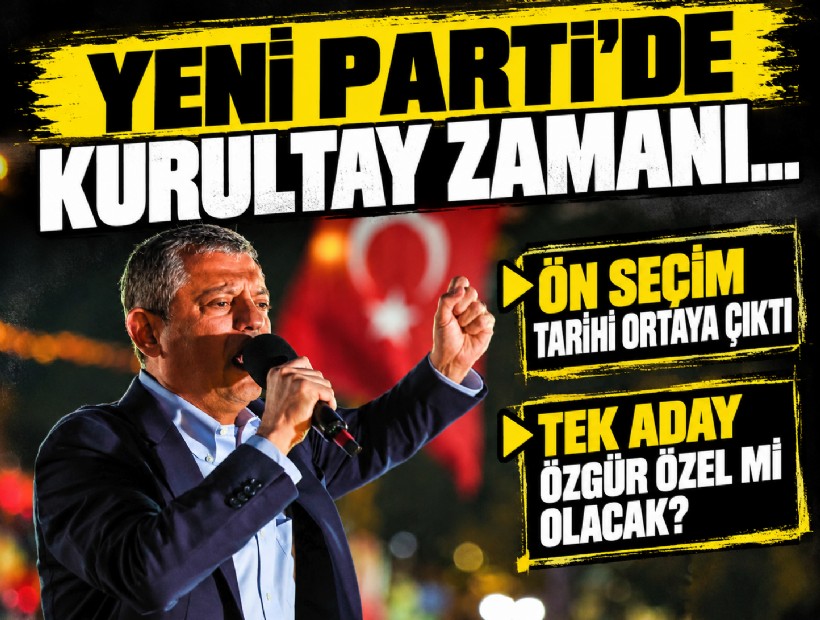YENİ Parti'de Kurultaya doğru: Ön seçim tarihi ortaya çıktı, tek aday Özgür Özel mi olacak?
