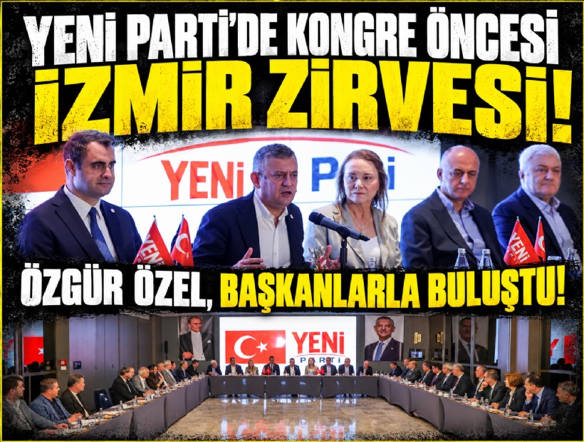 YENİ Parti'de kongre öncesi İzmir zirvesi! Özgür Özel, başkanlarla buluştu