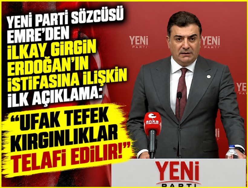 YENİ Parti'den İlkay Girgin Erdoğan'ın istifasına ilişkin ilk açıklama: Ufak tefek kırgınlıklar telafi edilir!