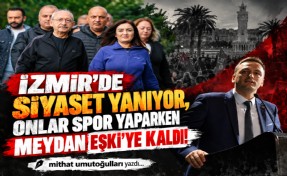 Mithat Umutoğulları yazdı... İzmir’de siyaset yanıyor, onlar spor yaparken meydan Eşki’ye kaldı!