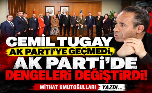Mithat Umutoğulları yazdı... Cemil Tugay AK Parti’ye geçmedi, AK Parti’de dengeleri değiştirdi!