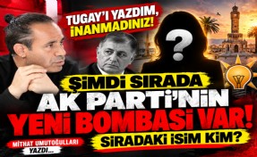 Mithat Umutoğulları yazdı... Tugay’ı yazdım, inanmadınız! Şimdi sırada AK Parti’nin büyük bombası!