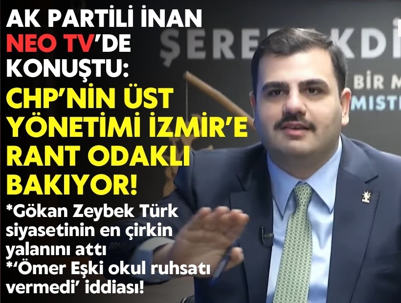 AK Partili İnan NEO TV’de konuştu: CHP’nin üst yönetimi İzmir’e rant odaklı bakıyor!