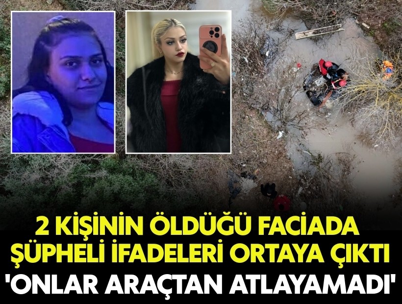 2 kişinin öldüğü faciada şüpheli ifadeleri ortaya çıktı: 'Onlar araçtan atlayamadı'