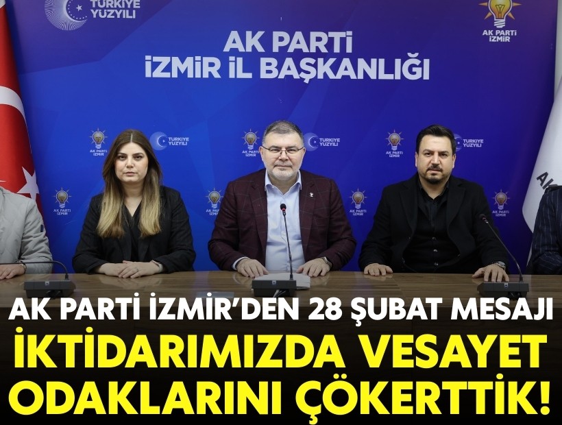 AK Parti İzmir'den 28 Şubat mesajı: İktidarımızda vesayet odaklarını çökerttik!