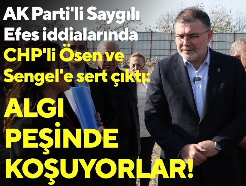 AK Parti'li Saygılı Efes iddialarına sert çıktı, CHP'li Ösen ve Sengel'e tepki gösterdi: Algı peşinde koşuyorlar!
