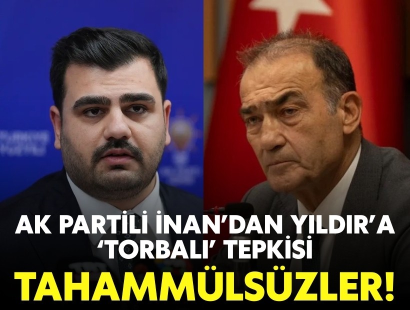 AK Partili İnan’dan Yıldır’a ‘Torbalı’ tepkisi: Tahammülsüzler!