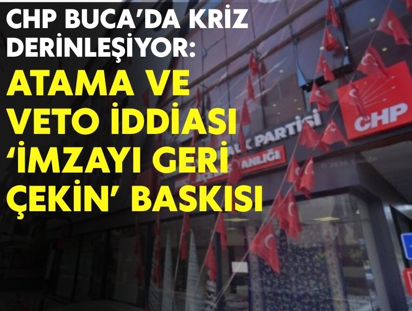 CHP Buca’da kriz derinleşiyor: Atama ve veto iddiası, 'imzayı geri çekin' baskısı