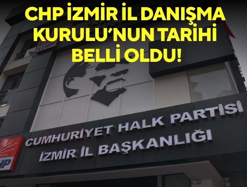 CHP İzmir İl Danışma Kurulu’nun tarihi belli oldu!