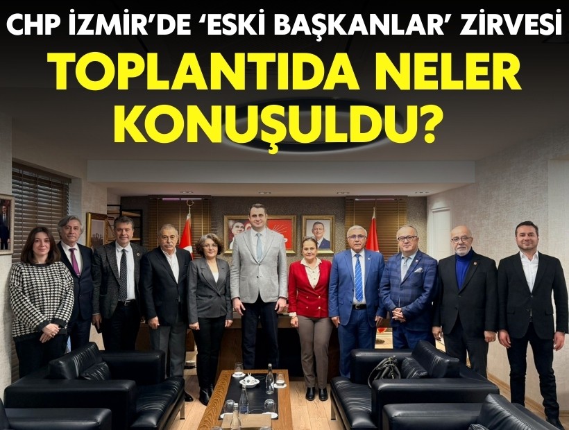 CHP İzmir’de ‘eski başkanlar’ zirvesi: Toplantıda neler konuşuldu?