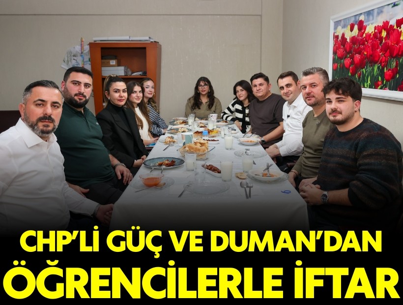 CHP'li Güç ve Duman'dan öğrencilerle iftar