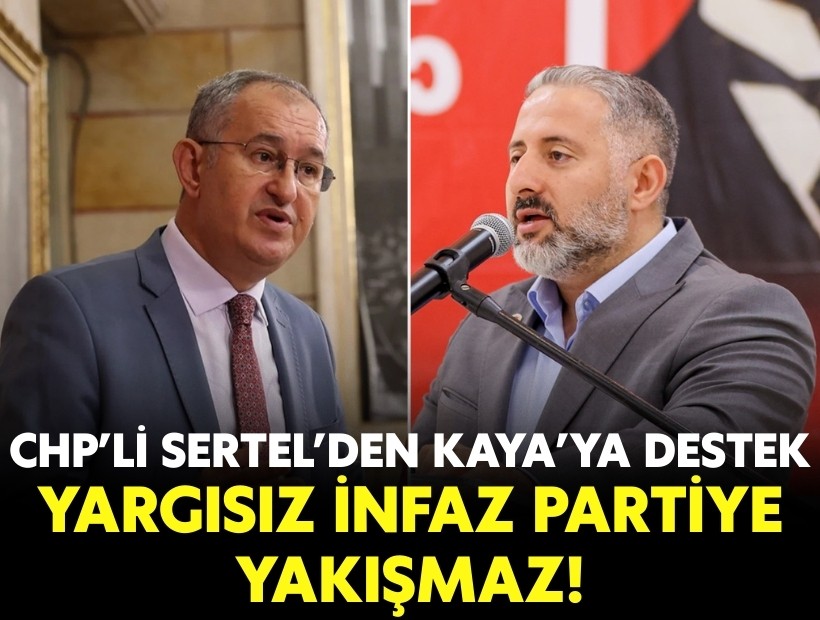 CHP’li Sertel’den Kaya’ya destek: ‘Yargısız infaz partiye yakışmaz’