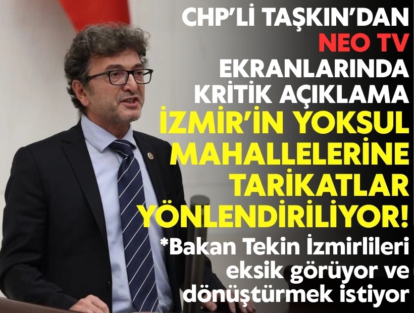 CHP’li Taşkın’dan kritik açıklama: İzmir’in yoksul mahallelerine tarikatlar yönlendiriliyor!
