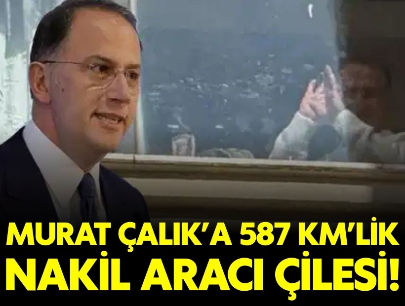 Cezaevine ağır hastalıklarla boğuşan Murat Çalık'a 587 km'lik çile!