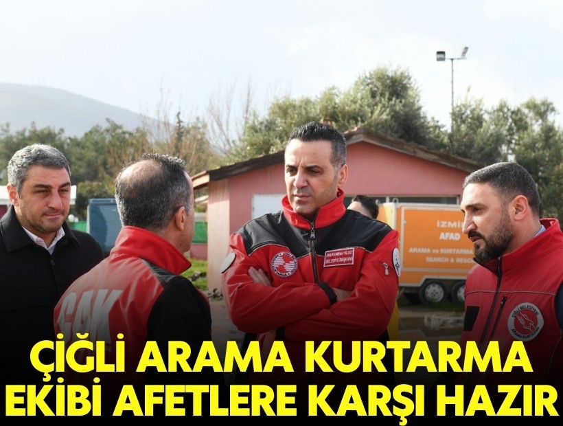 Çiğli Arama Kurtarma Ekibi afetlere karşı hazır