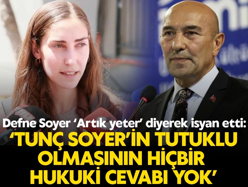 Defne Soyer isyan etti; Tunç Soyer’in tutuklu olmasının hiçbir hukuki cevabı yok