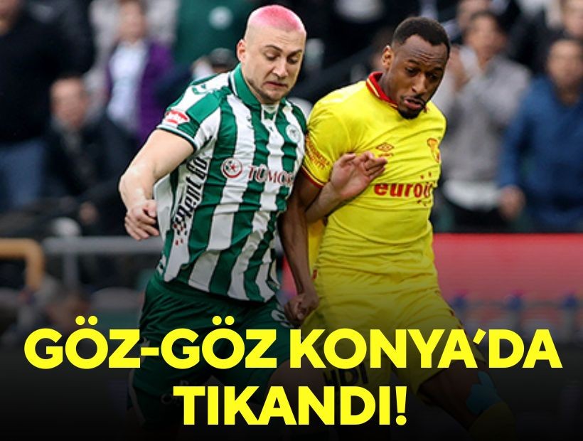 Göz-Göz Konya’da tıkandı!