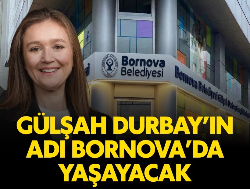 Gülşah Durbay’ın adı Bornova’da yaşayacak