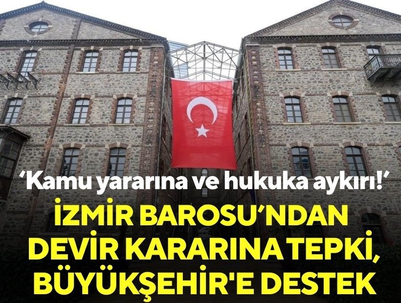 İzmir Barosu’ndan devir kararına tepki, Büyükşehir'e destek: Kamu yararına ve hukuka aykırı!