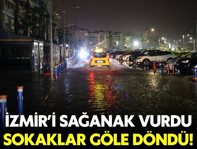 İzmir'i sağanak vurdu: Sokaklar göle döndü!