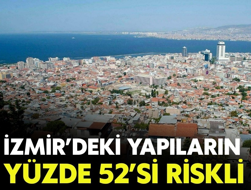 İzmir’de yapıların yüzde 52’si riskli