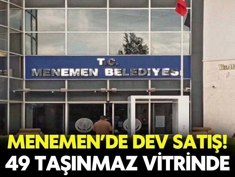 Menemen’de dev satış! 49 taşınmaz vitrinde