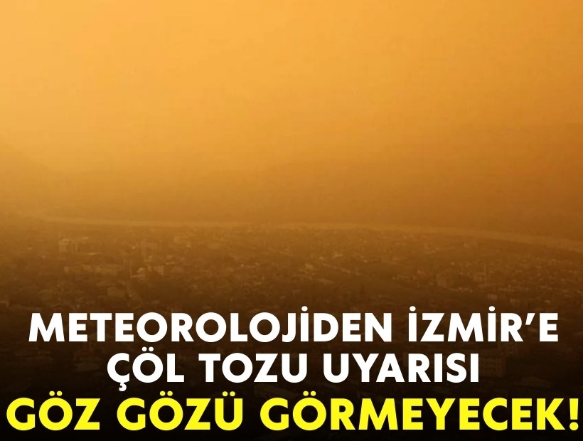 Meteorolojiden İzmir'e çöl tozu uyarısı: Göz gözü görmeyecek!