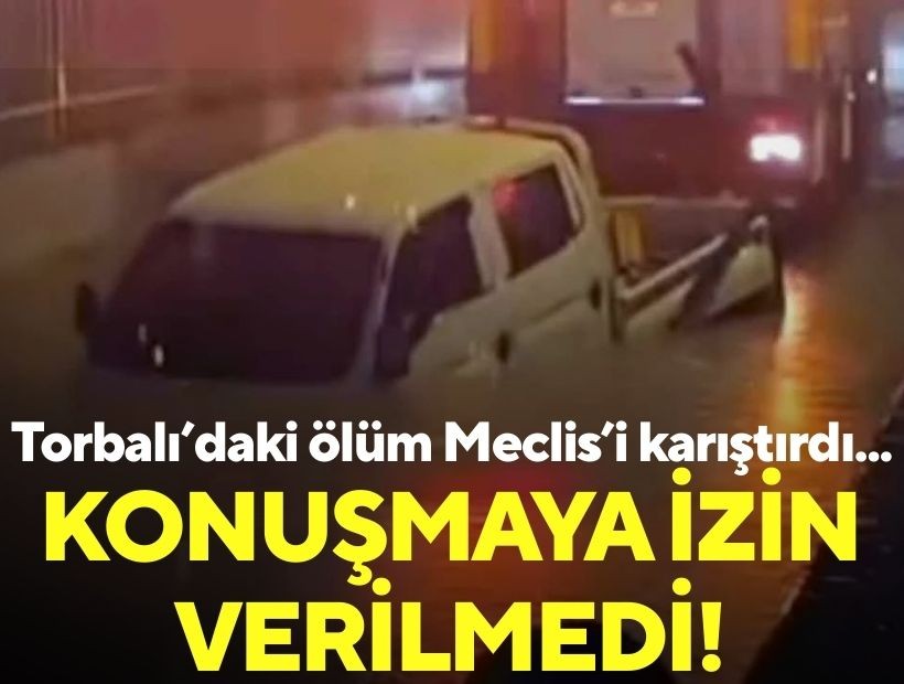 Torbalı’daki ölüm Meclis’i karıştırdı: Konuşmaya izin verilmedi!