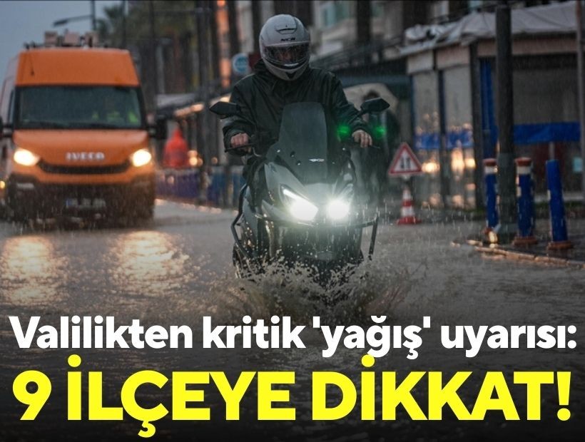 Valilikten kritik 'yağış' uyarısı: 9 ilçeye dikkat!