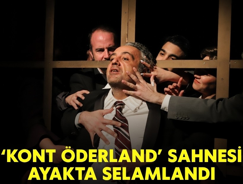 'Kont Öderland' sahnesi ayakta selamlandı