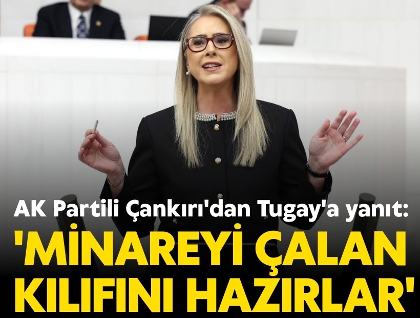 AK Partili Çankırı'dan Tugay'a yanıt: 'Minareyi çalan kılıfını hazırlar'
