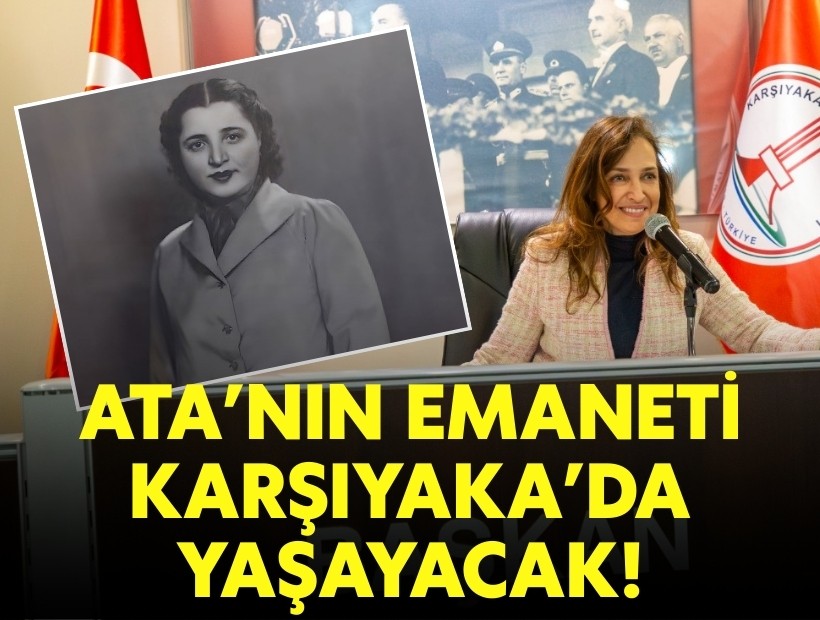 Ata’nın emaneti Karşıyaka’da yaşayacak