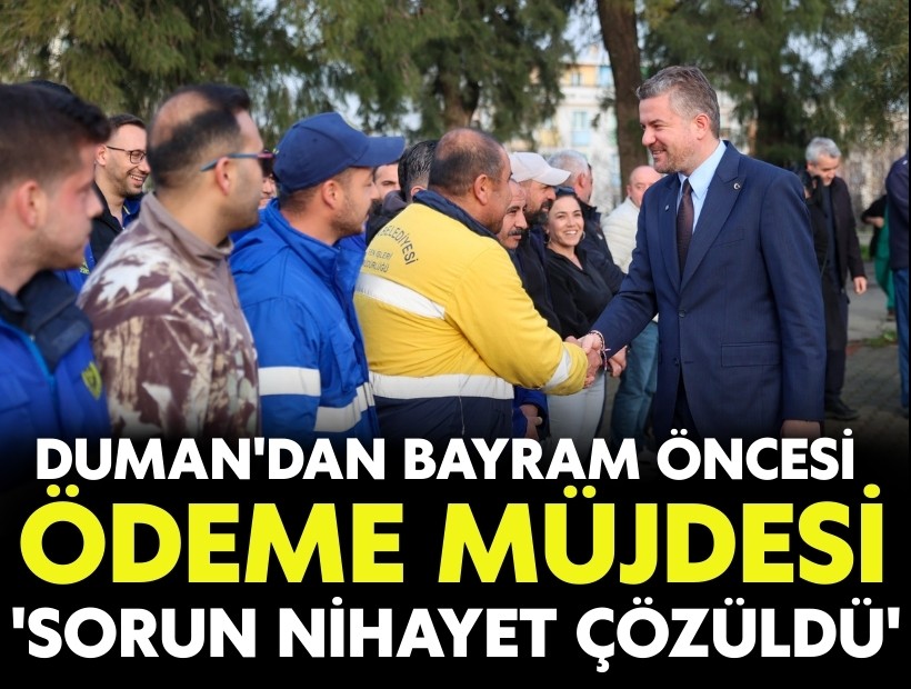 Başkan Duman'dan bayram öncesi personele 'ödeme' müjdesi