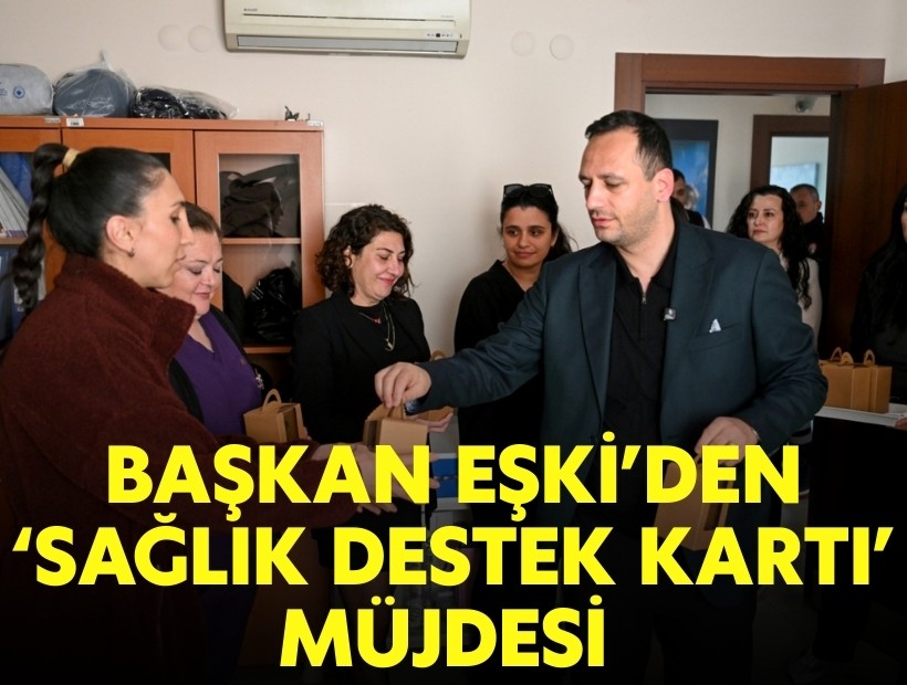 Başkan Eşki'den 'Sağlık Destek Kartı' müjdesi