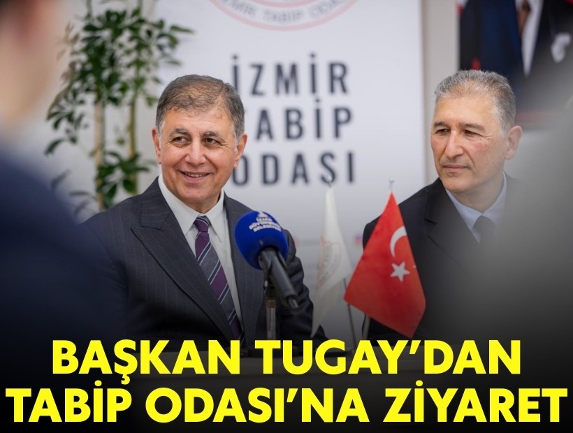 Başkan Tugay'dan Tabip Odası'na ziyaret