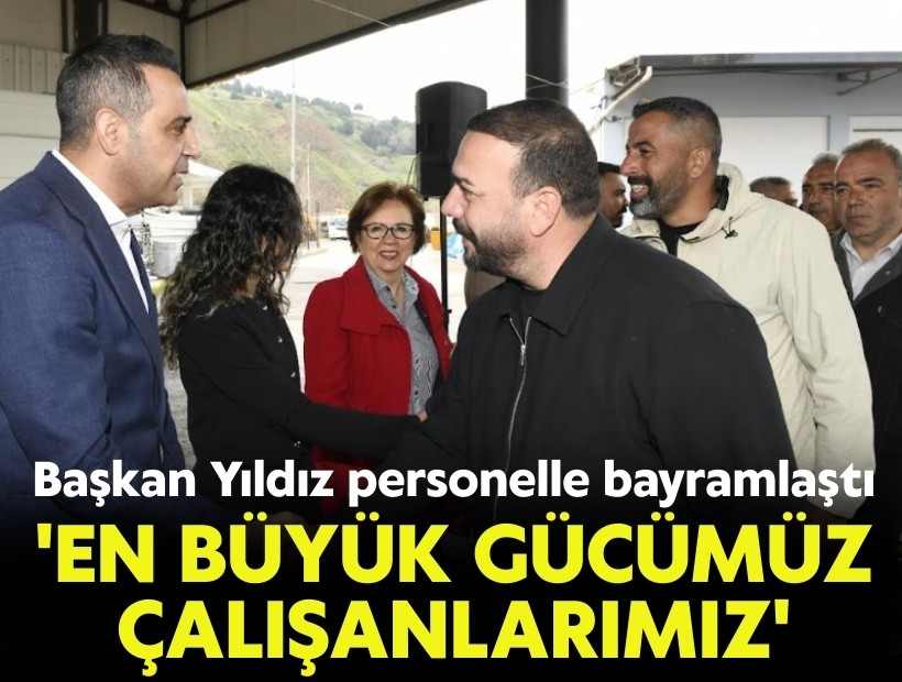 Başkan Yıldız personelle bayramlaştı: 'En büyük gücümüz çalışanlarımız'