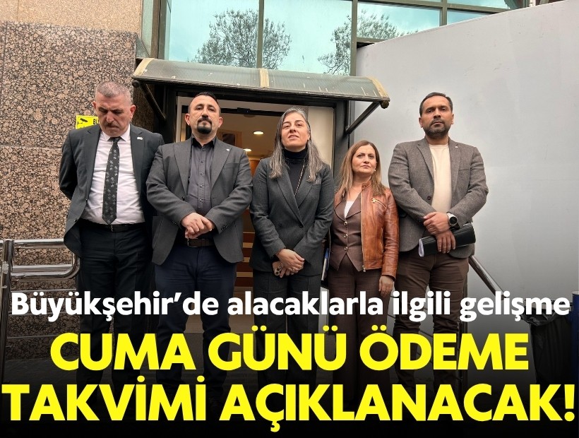 Büyükşehir’de alacaklarla ilgili kritik gelişme: Cuma günü ödeme takvimi açıklanacak!
