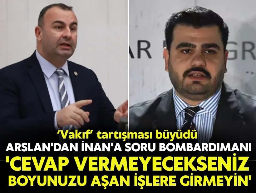 CHP'li Arslan'dan İnan'a soru bombardımanı: 'Cevap veremeyecekseniz boyunuzu aşan işlere girmeyin'