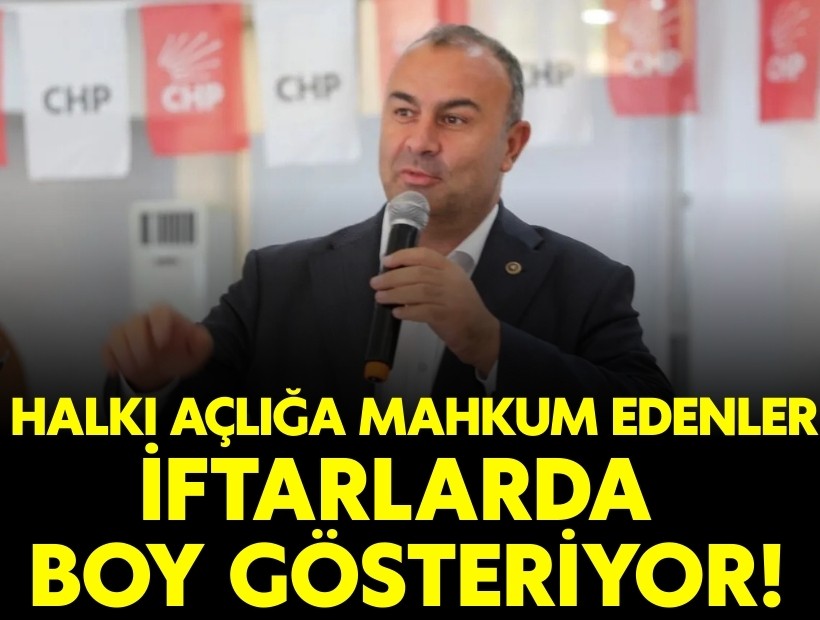 CHP’li Arslan: Halkı açlığa mahkm edenler iftarda boy gösteriyor!