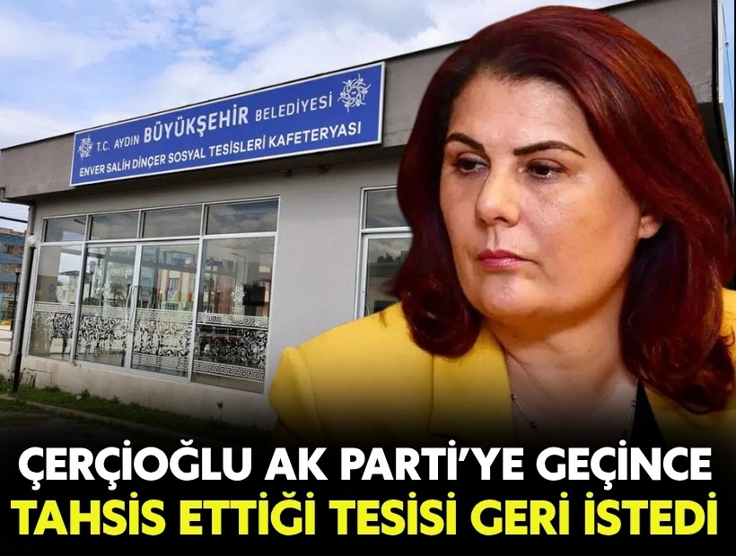 Çerçioğlu, AK Parti’ye geçince Çine Belediyesi'ne tahsis ettiği tesisi geri istedi