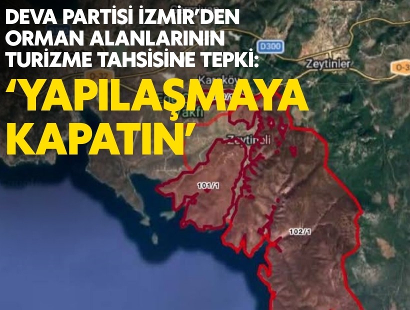 DEVA Partisi İzmir İl Başkanı Uygur’dan orman alanlarının turizme tahsisine tepki
