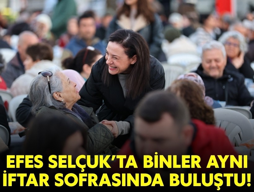 Efes Selçuk’ta binler aynı iftar sofrasında buluştu!