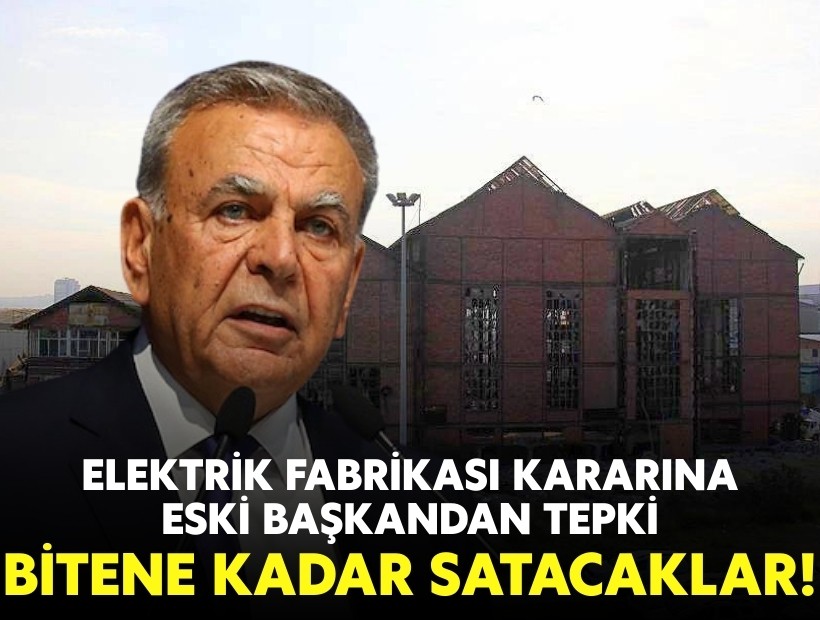 Elektrik Fabrikası kararına eski başkandan tepki: Bitene kadar satacaklar!