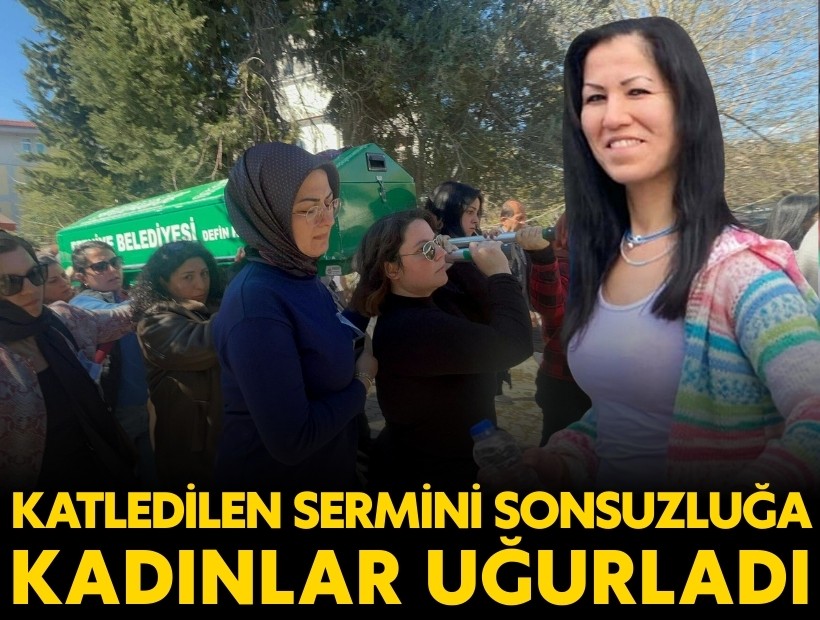 Eşi tarafından katledilen Sermin’in tabutunu kadınlar taşıdı