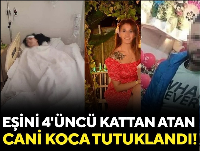 Eşini 4'üncü kattan atan cani koca tutuklandı!