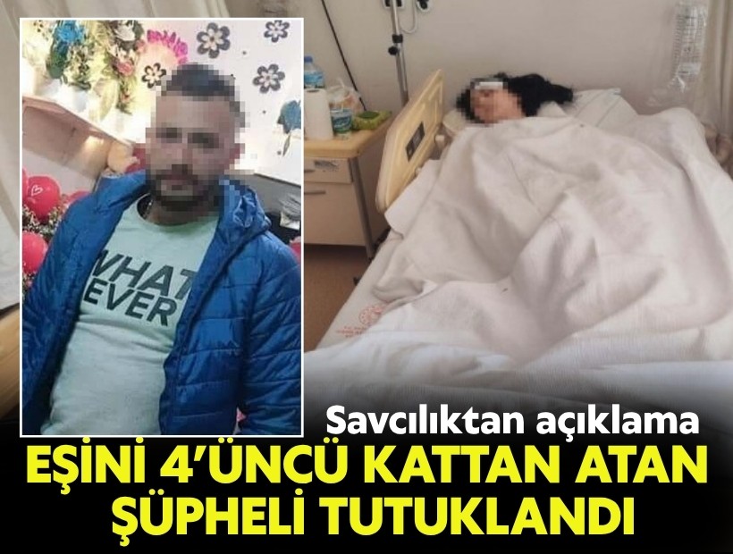 Eşini 4’üncü kattan atan şüpheli tutuklandı: Savcılıktan açıklama