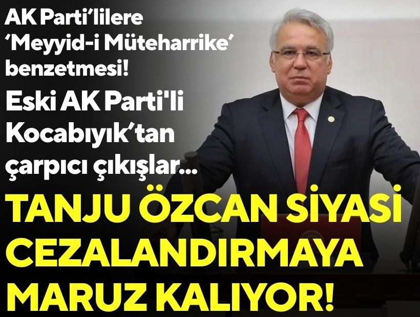 Eski AK Parti'li Kocabıyık'tan çarpıcı çıkışlar: Tanju Özcan siyasi cezalandırmaya maruz kalıyor!