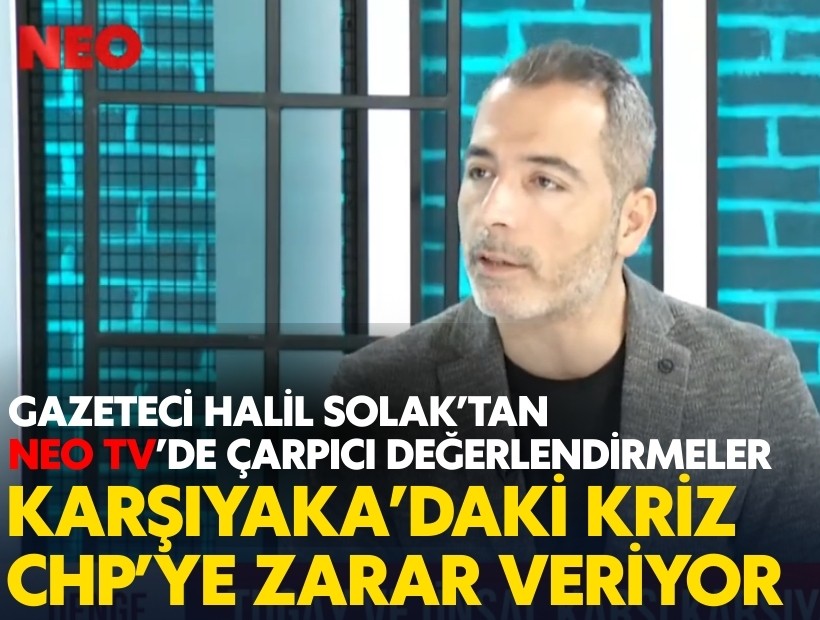 Gazeteci Halil Solak: Karşıyaka’daki kriz CHP’ye zarar veriyor